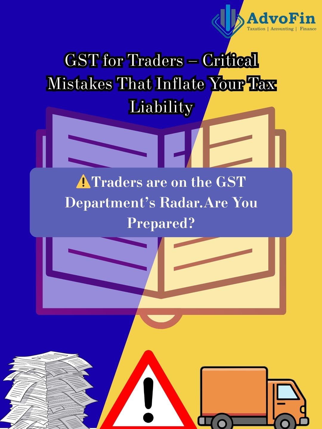 GST for Traders – Critical Mistakes That Inflate Your Tax Liability