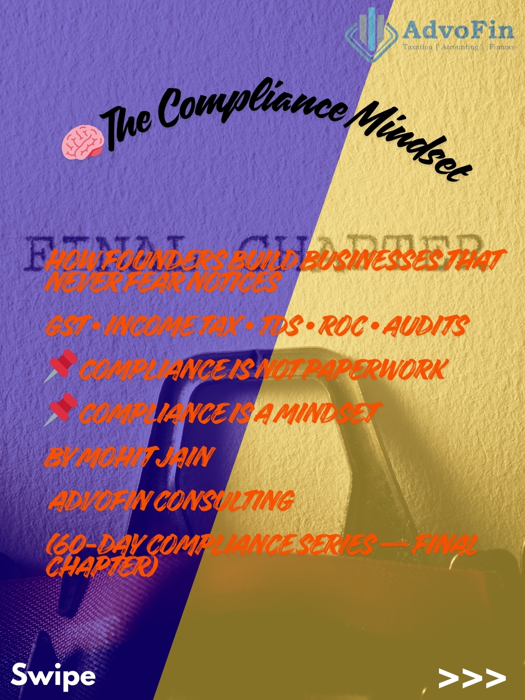 “AdvoFin infographic titled ‘The Compliance Mindset,’ explaining how founders can build businesses that never fear GST, Income Tax, TDS, ROC, or audit notices. Highlights that compliance is not paperwork but a mindset, as part of AdvoFin’s 60-Day Compliance Series final chapter.”