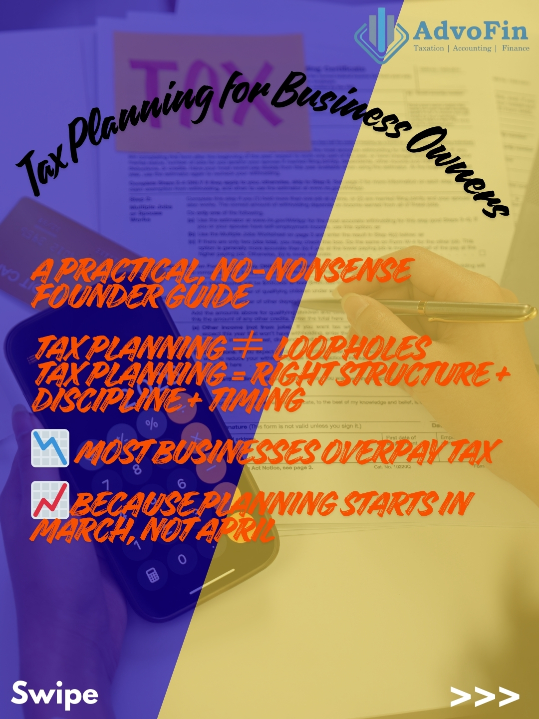 A split blue-yellow infographic titled “Tax Planning for Business Owners” by AdvoFin, showing a calculator, documents, and a person writing. The graphic highlights key messages: tax planning is about structure, discipline, and timing—not loopholes, and most businesses overpay taxes because they plan in March instead of April.