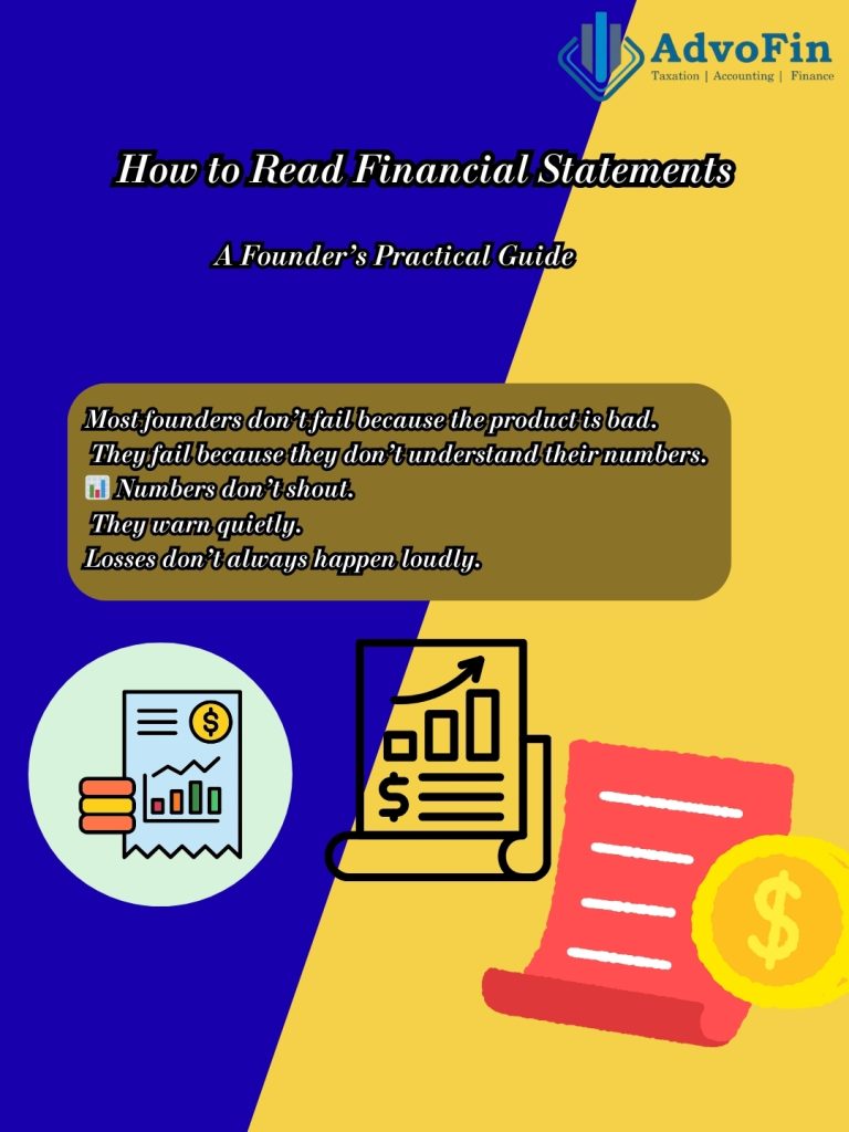 A professional finance awareness graphic by AdvoFin titled “How to Read Financial Statements – A Founder’s Practical Guide.” The image highlights that founders often fail due to lack of understanding of financial numbers, emphasizing that financial data provides early warnings before losses occur. Visual icons represent profit and loss statements, balance sheets, and cash flow reports.