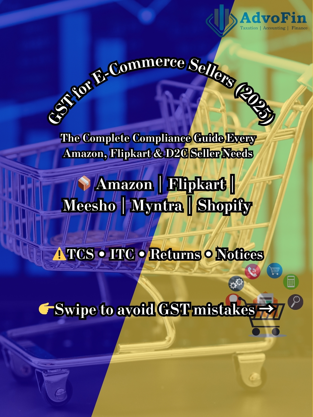 A professional GST compliance banner by AdvoFin titled “GST for E-Commerce Sellers (2025).” The image highlights a complete compliance guide for Amazon, Flipkart, Meesho, Myntra, and Shopify sellers, covering GST TCS, input tax credit, return filing, and notice management for online and D2C businesses.