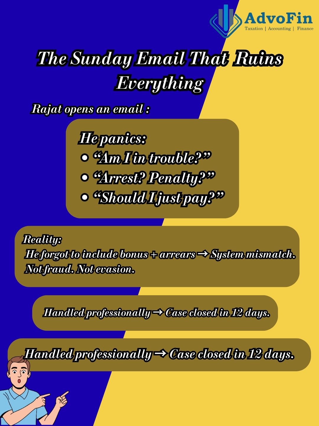 A professional compliance awareness banner by AdvoFin depicting a founder opening a Sunday email and panicking over a tax notice. The image explains common fears such as arrest and penalties, followed by the reality that the issue was a simple system mismatch due to missing bonus and arrears entries. It concludes with the message that the matter was handled professionally and resolved within 12 days.