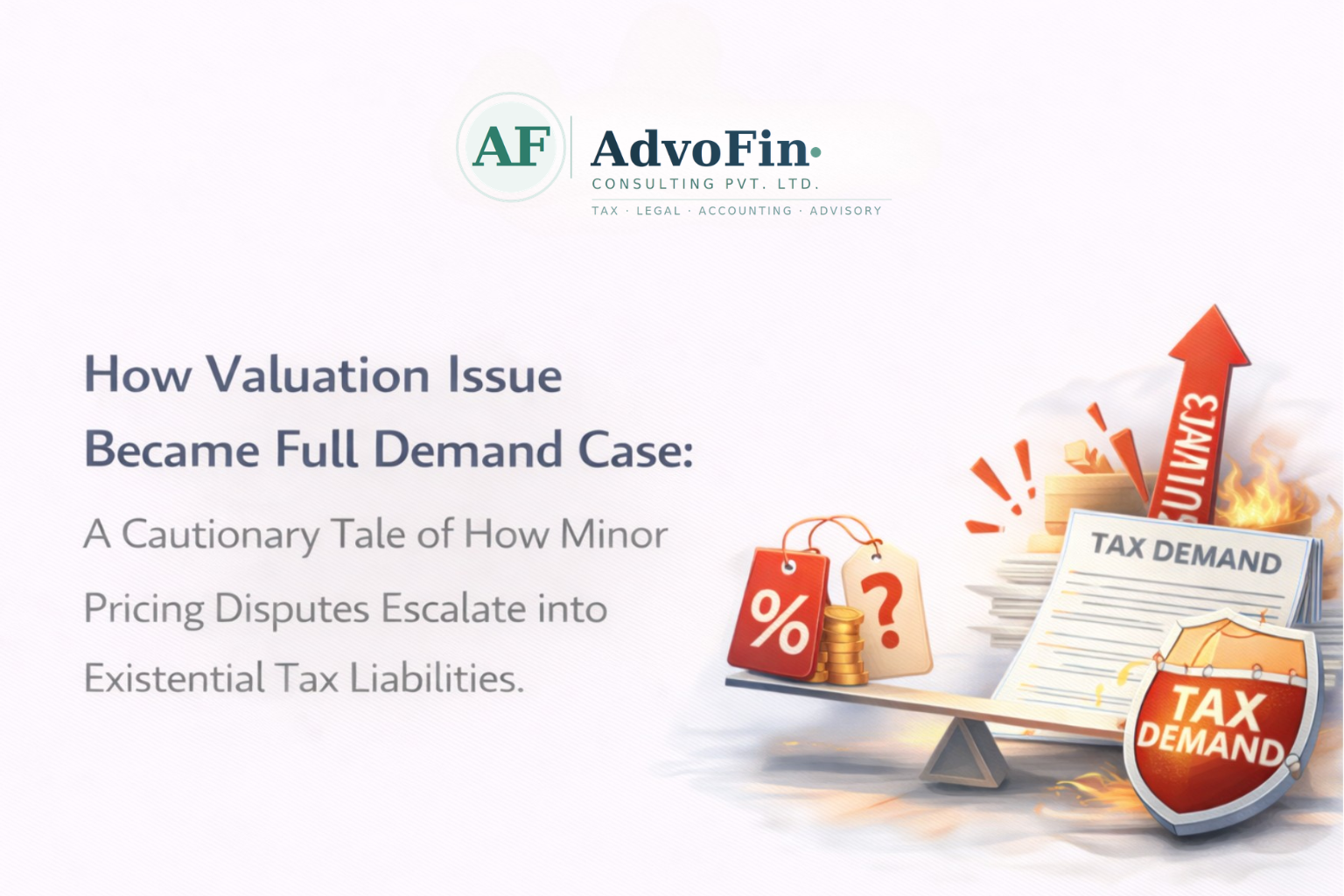 A weighing scale tipping under price tags, gold coins, a burning "Tax Demand" document stack, escalation arrows, and a Tax Demand shield - illustrating how a minor GST valuation dispute can escalate into a full-blown tax demand case - AdvoFin Consulting Pvt. Ltd.